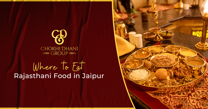 Where to Eat Rajasthani Food in Jaipur: A Flavourful Journey wit